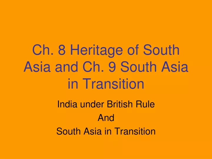 ch 8 heritage of south asia and ch 9 south asia in transition