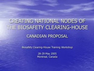 CREATING NATIONAL NODES OF THE BIOSAFETY CLEARING-HOUSE CANADIAN PROPOSAL