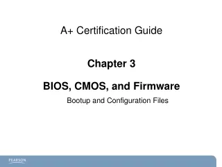 A+ Certification  Guide Chapter 3 BIOS, CMOS, and Firmware
