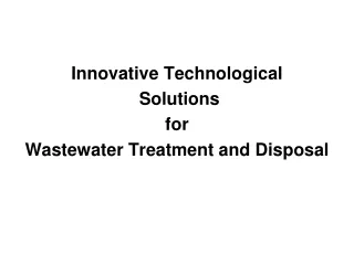 Innovative Technological  Solutions  for  Wastewater Treatment and Disposal