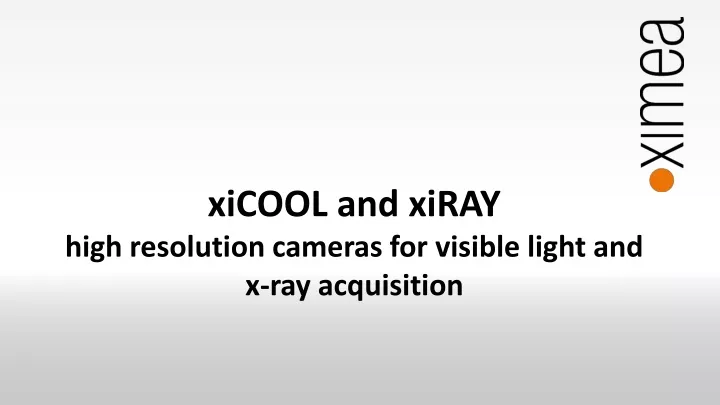 xicool and xiray high resolution cameras