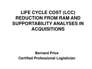 LIFE CYCLE COST (LCC) REDUCTION FROM RAM AND SUPPORTABILITY ANALYSES IN ACQUISITIONS