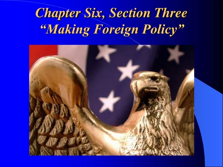 chapter six section three making foreign policy