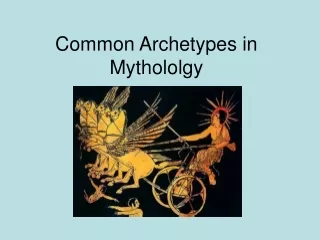 Common Archetypes in Mythololgy