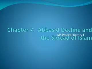 Chapter 7:  Abbasid Decline and the Spread of Islam