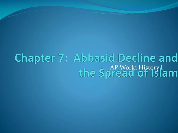 chapter 7 abbasid decline and the spread of islam