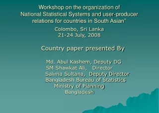 Colombo, Sri Lanka 21-24 July, 2008 Country paper presented By      Md. Abul Kashem, Deputy DG