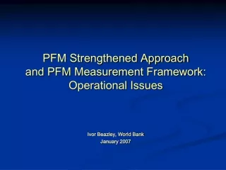 PFM Strengthened Approach  and PFM Measurement Framework:   Operational Issues