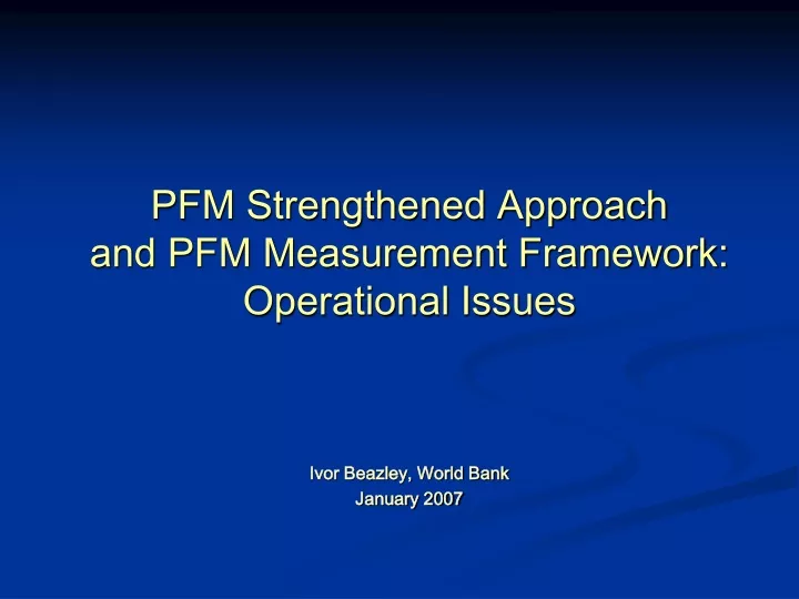 pfm strengthened approach and pfm measurement framework operational issues