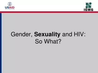 Gender,  Sexuality  and HIV:  So What?