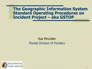 The Geographic Information System Standard Operating Procedures on Incident Project – aka GSTOP