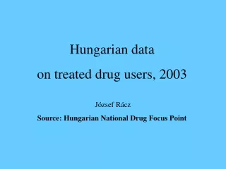 Hungarian data  on treated drug users, 2003  József Rácz
