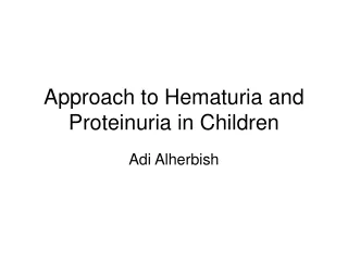 Approach to Hematuria and Proteinuria in Children