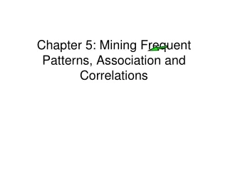 Chapter 5: Mining Frequent Patterns, Association and Correlations