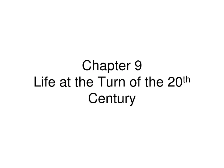chapter 9 life at the turn of the 20 th century