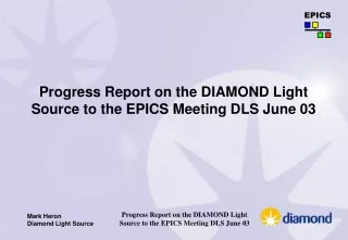 Progress Report on the DIAMOND Light Source to the  EPICS  Meeting DLS June 03