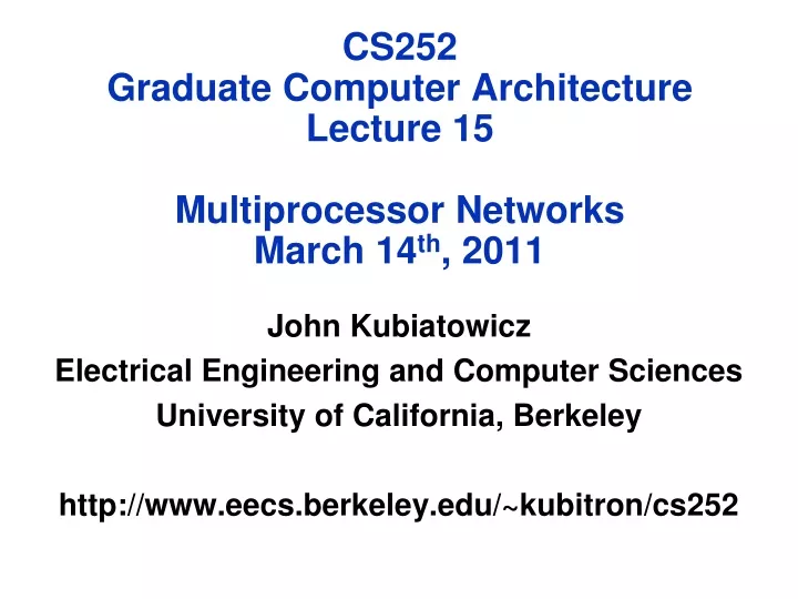 cs252 graduate computer architecture lecture 15 multiprocessor networks march 14 th 2011