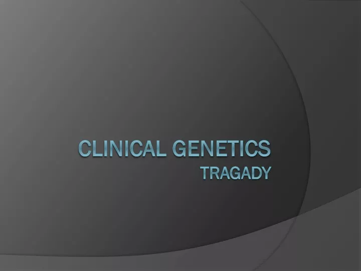 clinical genetics tragady