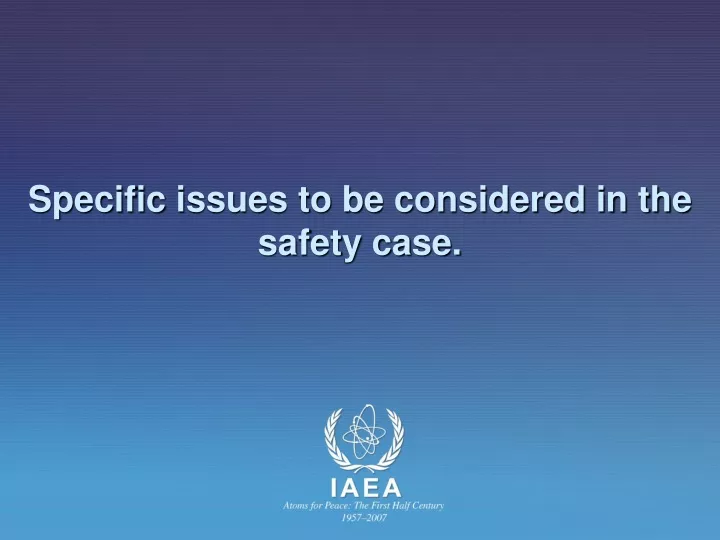 specific issues to be considered in the safety case