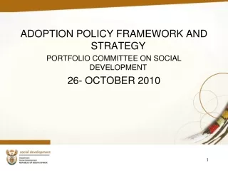 ADOPTION POLICY FRAMEWORK AND STRATEGY PORTFOLIO COMMITTEE ON SOCIAL DEVELOPMENT 26- OCTOBER 2010