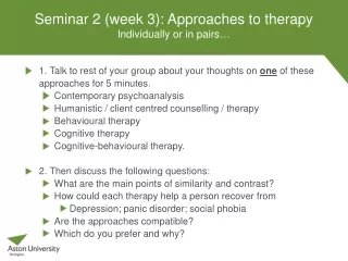 Seminar 2 (week 3): Approaches to therapy  Individually or in pairs …