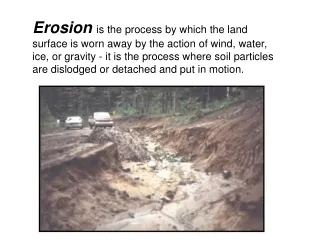Channel erosion is caused by: