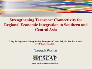Policy Dialogue on Strengthening Transport Connectivity in Southern Asia New Delhi, 6 March 2016