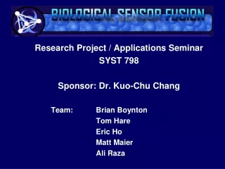 Research Project / Applications Seminar SYST 798 Sponsor: Dr. Kuo-Chu Chang 	Team:		Brian Boynton