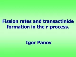 Fission rates and transactinide formation in the r-process. Igor Panov
