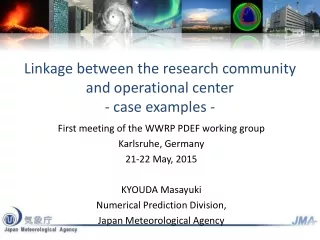 Linkage between the research community and operational center - case examples -