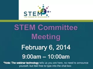 STEM Committee Meeting February 6,  2014 9:00am – 10:00am