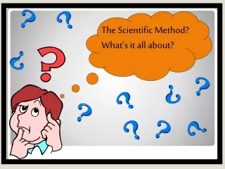 The Scientific Method?   What’s it all about?