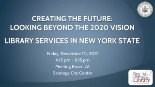 Creating the Future:  Looking Beyond the 2020 Vision Library Services in New York State