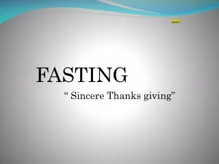 FASTING                     “ Sincere Thanks giving”