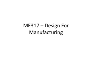 ME317 – Design For Manufacturing