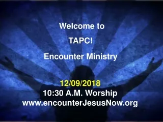 Welcome to  TAPC! Encounter Ministry