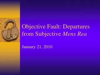 Objective Fault: Departures from Subjective  Mens Rea