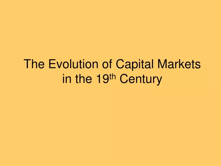 the evolution of capital markets in the 19 th century