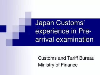 Japan Customs’ experience in Pre-arrival examination