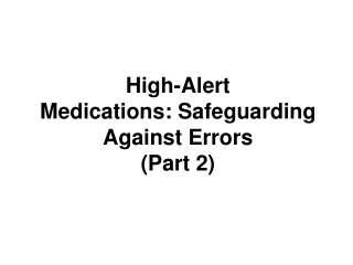 High-Alert Medications: Safeguarding Against Errors (Part 2)
