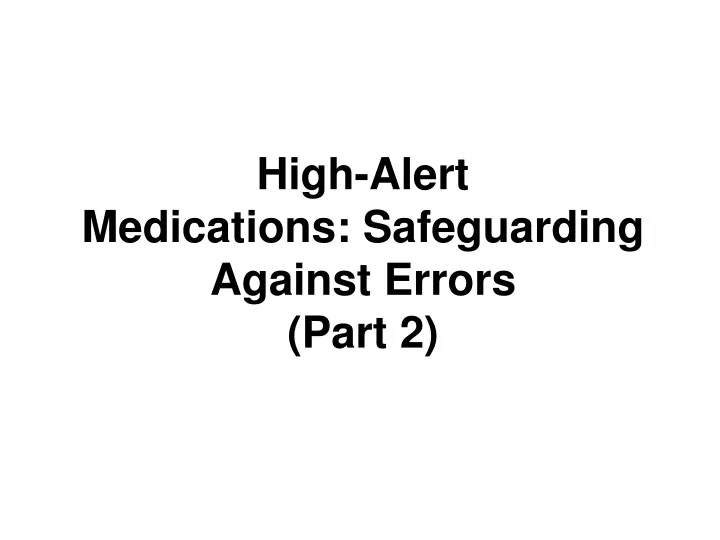 high alert medications safeguarding against errors part 2