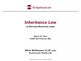 Inheritance Law in German-American cases March 16 th  2012 Sofitel San Francisco Bay