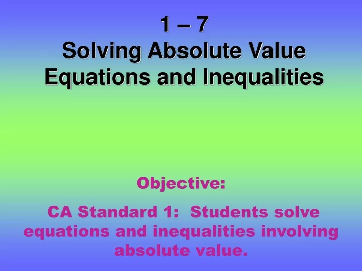 1 7 solving absolute value equations and inequalities