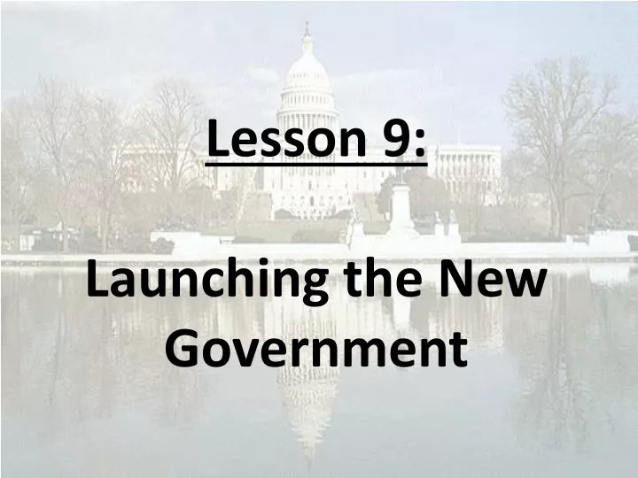 lesson 9 launching the new government
