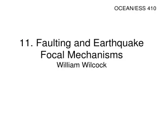 11. Faulting and Earthquake Focal Mechanisms  William Wilcock