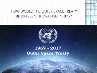 HOW WOULD THE OUTER SPACE TREATY BE DIFFERENT IF DRAFTED IN 2017?