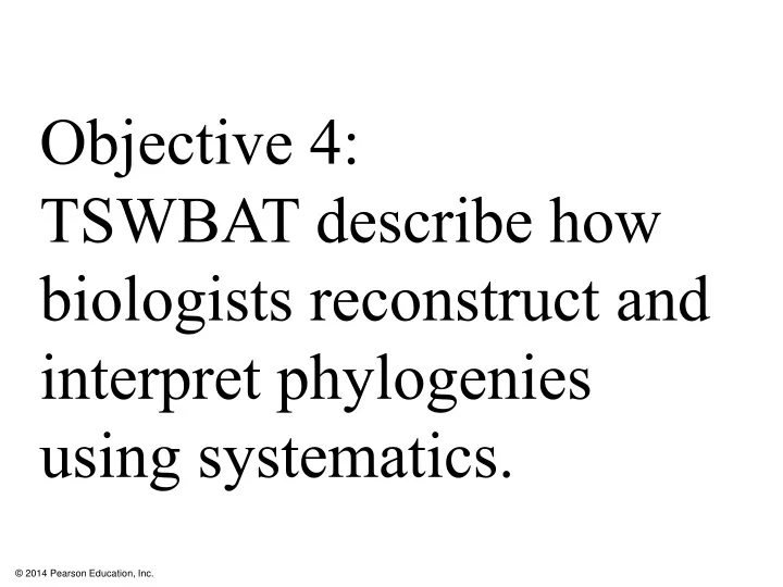 objective 4 tswbat describe how biologists reconstruct and interpret phylogenies using systematics