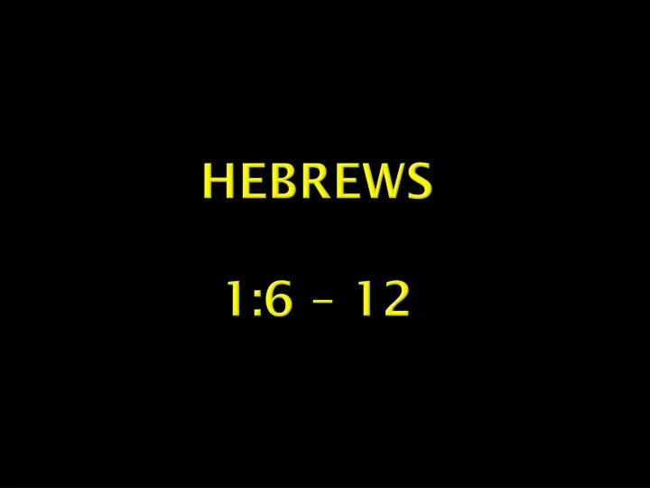 hebrews 1 6 12