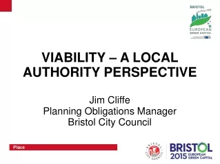 VIABILITY – A LOCAL AUTHORITY PERSPECTIVE Jim  Cliffe Planning Obligations Manager