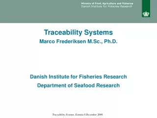 Traceability  Systems Marco Frederiksen M.Sc., Ph.D. Danish Institute for Fisheries Research
